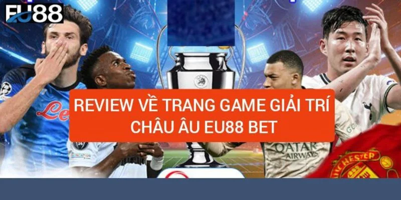 Eu88 Casino - Nhà cái trực tuyến đẳng cấp hàng đầu - Eu88.com 2 review-ve-trang-game-giai-tri-chau-au-eu88-bet