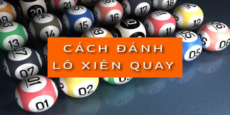 Lô xiên quay là gì? Cách tính lô xiên quay và bí kíp bắt lô chuẩn 3 cach-danh-lo-xien-quay